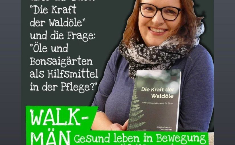 Walk-Män-Podcarst Folge 149. Anja Henrichsmann – „Die Kraft der Waldöle“ – Öle und Bonsaigärten für die Pflege?